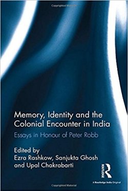 image of book: Memory, Identity and the Colonial Encounter in India: Essays in Honour of Peter Robb.
