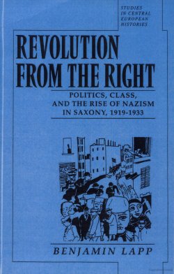 Image of book: Revolution from the Right: Politics, Class, and the Rise of Nazism in Saxony, 1919-1933.