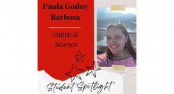 a grahphic image - on the right is a photo of student Paula Godoy Barbosa. on the left with red background is her name and major, Political Science. The bottom of the image says Student Spotlight in a script font