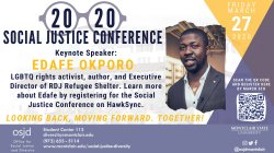 This is a picture that is outlining the keynote speaker for the 2020 Social Justice Conference. Keynote speaker is Edafe Okporo. 