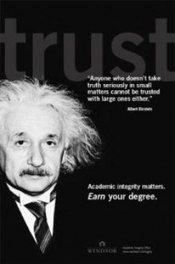 "Anyone who doesn't take truth seriously in small matters cannot be trusted with large ones either" - Albert Einstein Academic integrity matters. Earn your degree