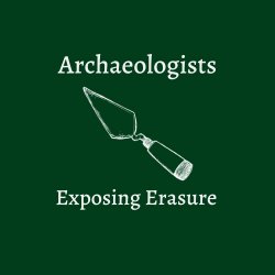 Archaeologists Exposing Erasure