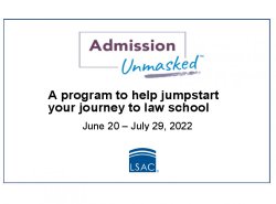 Top, center: Admission Unmasked logo in purple and blue "A program to help jumpstart your journey to law school" June 20-July 29 (beneath logo); bottom, center: Law School Admission Council "LSAC" logo in blue