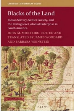 Blacks of the Land Indian Slavery, Settler Society, and the Portuguese Colonial Enterprise in South America