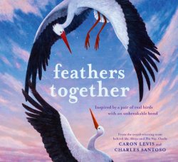 Cover of Feathers Together by Caron Levis, Illustrated by Charles Santoso