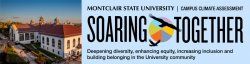 Montclair State University Campus Climate Assessment Soaring Together - Deepening diversity, enhancing equity, increasing inclusion and building belonging in the University community.